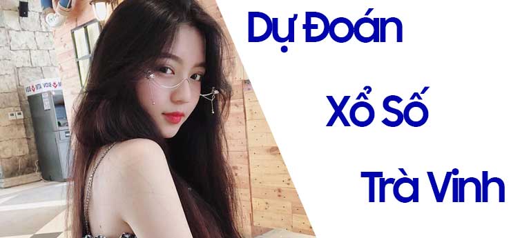 Dự đoán xổ số Trà Vinh 24h - Soi cầu wap Trà Vinh