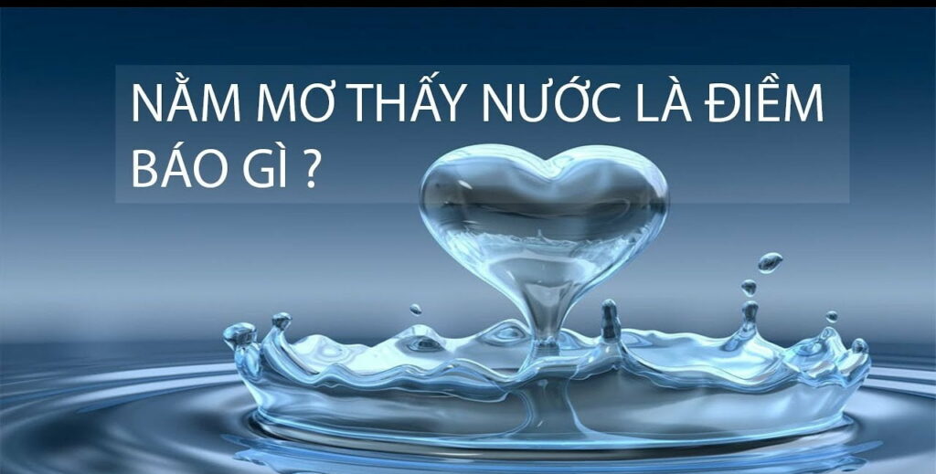 Giải mã bí ẩn khi mơ thấy nước mang ý nghĩa gì ngay hôm nay