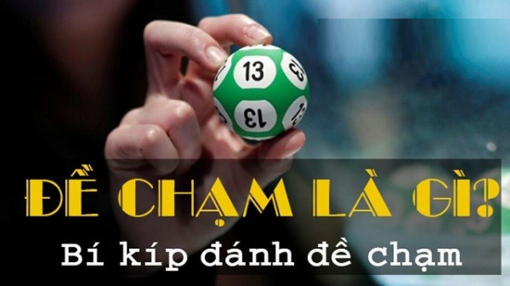 Chạm đề là gì? Và cách chơi đề chạm hiệu quả