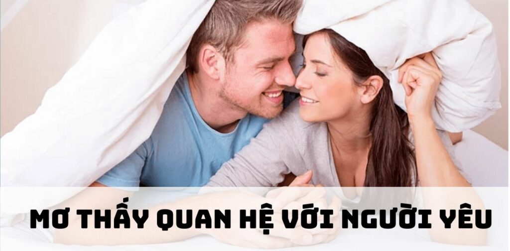 Mơ thấy quan hệ với người yêu hiện tại là điềm báo gì?