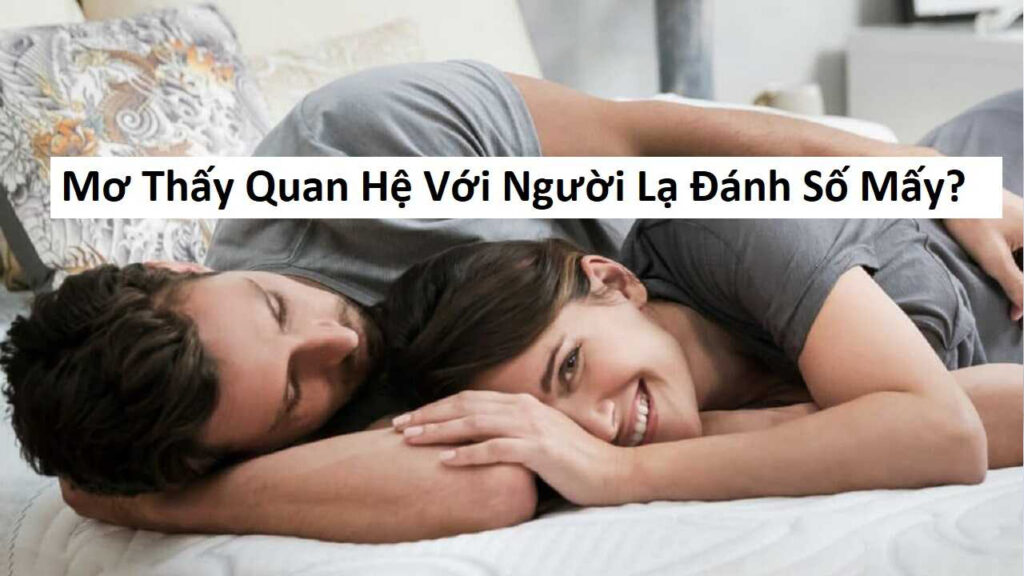 Nằm chiêm bao thấy quan hệ với người lạ